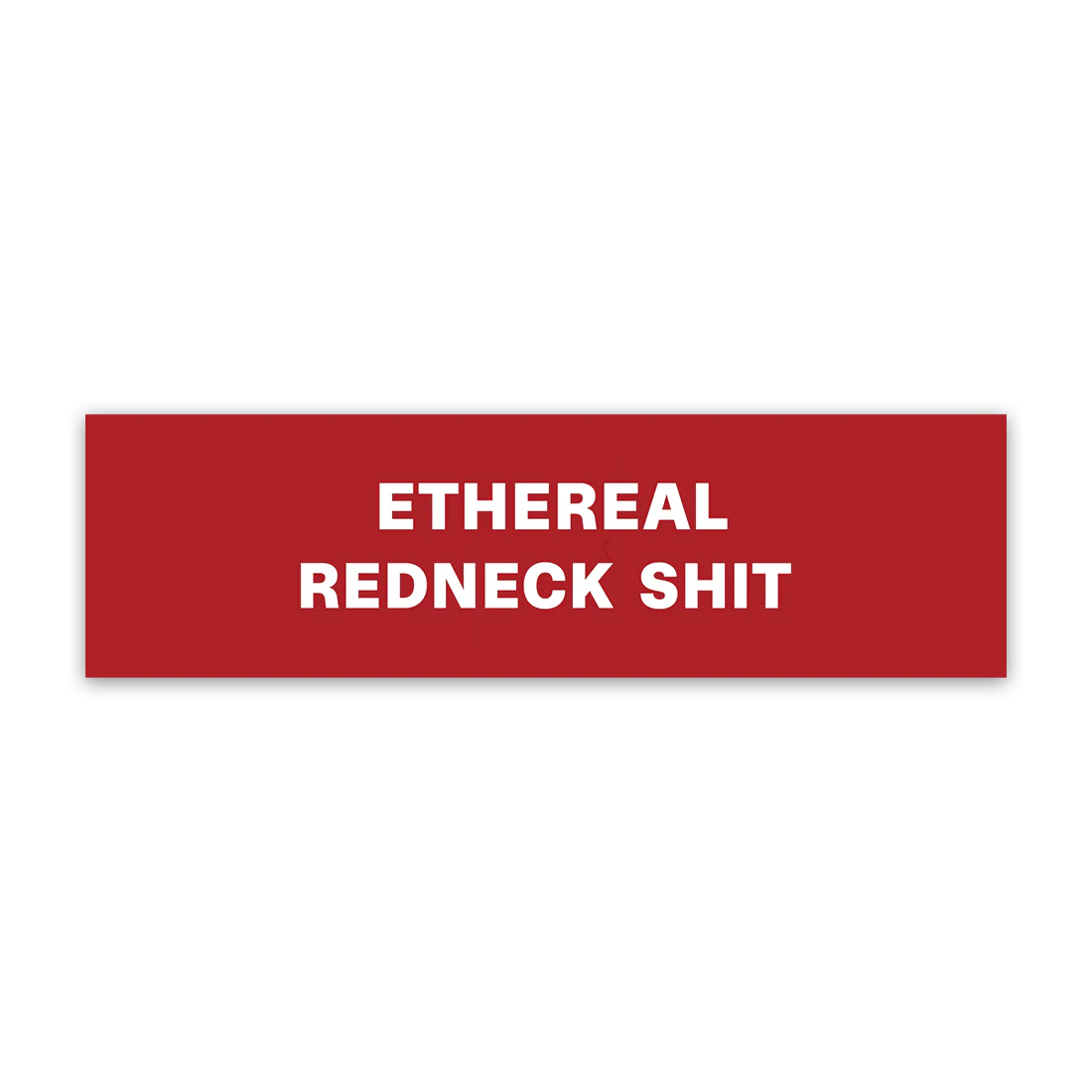 Ethereal Redneck Shit Bumper Sticker